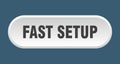 fast setup button. rounded sign on white background