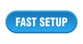 fast setup button. rounded sign on white background