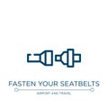 Fasten your seatbelts icon. Linear vector illustration from airport and travel collection. Outline fasten your seatbelts icon