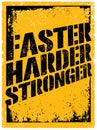 Faster, Harder, Stronger. Sport and Fitness Motivation Quote. Creative Vector Typography Grunge Poster Concept