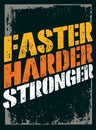 Faster, Harder, Stronger. Sport and Fitness Motivation Quote. Creative Vector Typography Grunge Poster Concept