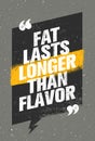 Fat Lasts Longer Than Flavor. Nutrition Health Food Fitness Motivation Quote. Creative Vector Typography Poster
