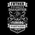 Father and daughter fishing partners for life - Fishing t shirts design,Vector graphic, typographic poster or t-shirt. Royalty Free Stock Photo