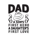 Father Day Quote and Saying good for poster. Dad a son s first Hero A Daughter s first love