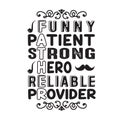 Father Day Quote and Saying good for poster. Funny Patient Strong Hero Reliable Provider