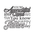 Father day Quotes and Slogan good for T-Shirt. You re Appreciated and Loved More Than You Know Happy Fathers Day