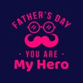 Father s day amazing vector illustrations. You are my hero .Lighten pink typography on deep blue background.