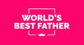 Father`s day banner, poster, wallpaper, background with vector lettering.