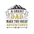 father s Day Saying and Quotes. A great dad make the great adventures, good for print Royalty Free Stock Photo