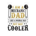 father s Day Saying and Quotes. I am a mechanic dad, good for print Royalty Free Stock Photo