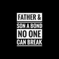 father and son a bond no one can break simple typography with black background