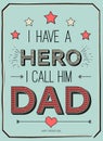 Fathers day card, i have a hero. I call him dad. Poster design with stylish text.vector gift card for father