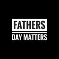 fathers day matters simple typography with black background