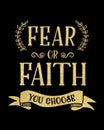 Fear or Faith You Choose