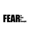 Fear is just a thought - inspirational photograph - fear motivational photo - don`t be afraid - be brave