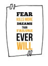 Fear Kills More Dreams Than Failure Ever Will Inspirational quote, wall art poster design. Success business concept