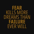 Fear kills more dreams than failure ever will. Motivational quotes Royalty Free Stock Photo