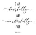 Fearfully and wonderfully made. Christian quote.