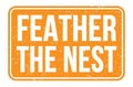 FEATHER THE NEST, words on orange rectangle stamp sign Royalty Free Stock Photo