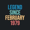 Legend since February 1979 - retro vintage birthday typography design for Tshirt