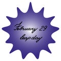 February 29 is leap day. A blot with an inscription inside. Purple spot with black italic