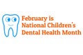 February is National Childrens Dental Health Month. Template for background, banner, card, poster with text inscription