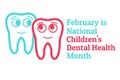 February is National Childrens Dental Health Month. Template for background, banner, card, poster with text inscription