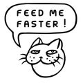 Feed Me Faster! Cartoon Cat Head. Speech Bubble. Vector Illustration.