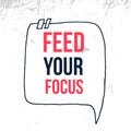 Feed your Focus inspirational background design, wisdom poster, success illustration