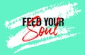 Feed your soul motivational quote grunge lettering, slogan design, typography, brush strokes background