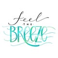 Feel the breeze lettering. Royalty Free Stock Photo