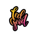 Feel good. Inspirational happiness quote. Modern calligraphy phrase with hand drawn text. Simple vector lettering for print and