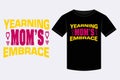 Mother\'s Day Yearning Mom\'s Embrace T-shirt Design