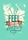 Feel This Summer. Summer Time phrase typographical grunge poster. Retro vector illustration. Royalty Free Stock Photo