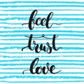 Feel, trust, love - hand drawn lettering phrase, isolated on the striped background.