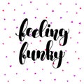 Feeling funky. Brush lettering illustration.