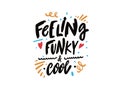 Feeling funky and cool. Hand drawn colorful lettering phrase.