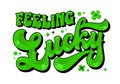 Feeling lucky, modern trendy typography phrase in groovy script style. Festive isolated vector lettering illustration