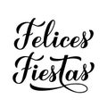 Felices Fiestas calligraphy hand lettering isolated on white. Happy Holidays in Spanish. Christmas and Happy New Year typography