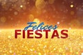 Felices Fiestas. Festive greeting card with happy holiday`s wishes in Spanish on bright background Royalty Free Stock Photo