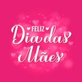 Feliz Dia das Maes calligraphy hand lettering on pink bokeh background. Happy Mothers Day in Portuguese. Vector template