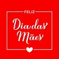 Feliz Dia das Maes calligraphy hand lettering on red background. Happy Mothers Day in Portuguese. Vector template for typography