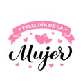 Feliz Dia de la Mujer - Happy Womens Day in Spanish. Calligraphy hand lettering isolated on white. International Womans