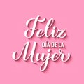 Feliz Dia de la Mujer - Happy Womens Day in Spanish. Calligraphy hand lettering on pink background. International Womans