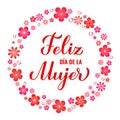 Feliz Dia de la Mujer - Happy Womens Day in Spanish. Calligraphy hand lettering with spring flowers. International