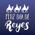 Feliz Dia de Reyes, Happy Day of kings, Calligraphic Lettering. Typographic Greetings Design. Calligraphy Lettering for Holiday Gr