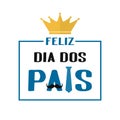 Feliz Dia dos Pais Happy Father s Day in Portuguese lettering with necktie, crown and mustache. Brazilian Fathers day. Vector