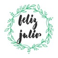 Feliz julio - happy july in spanish, hand drawn latin summer month lettering quote with seasonal wreath isolated