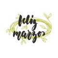 Feliz marzo - happy March in spanish, hand drawn latin spring month lettering quote