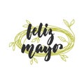 Feliz mayo - happy May in spanish, hand drawn latin spring month lettering quote